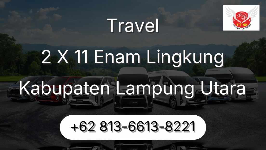 Travel 2 X 11 Enam Lingkung Kabupaten Lampung Utara