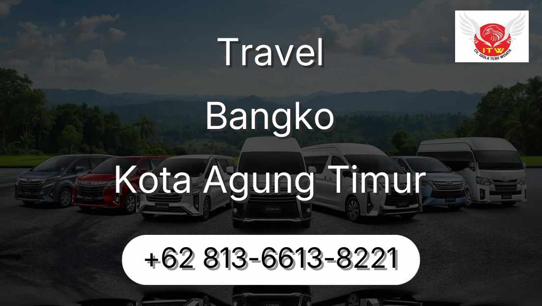 Travel Bangko Kota Agung Timur