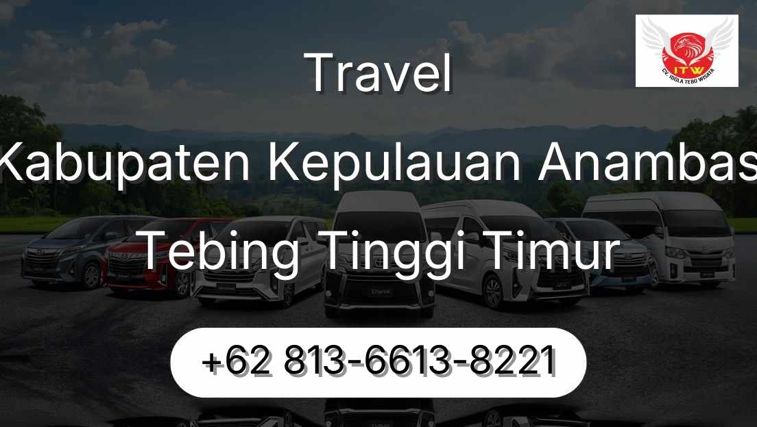 Travel Kabupaten Kepulauan Anambas Tebing Tinggi Timur