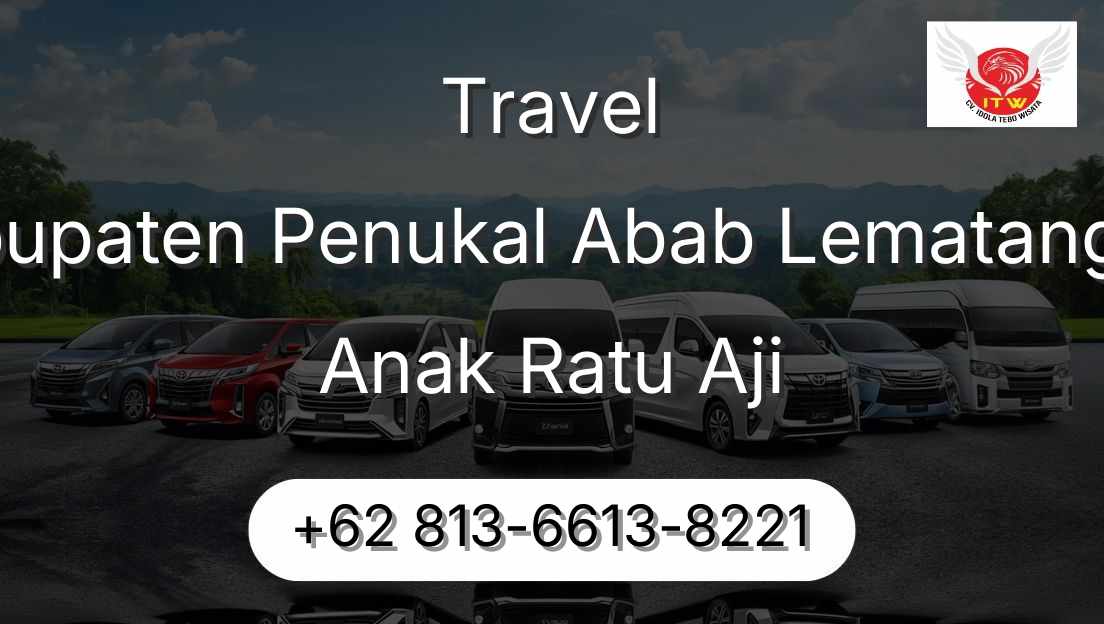 Travel Kabupaten Penukal Abab Lematang Ilir Anak Ratu Aji