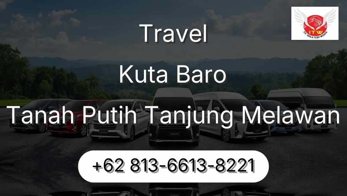 Travel Kuta Baro Tanah Putih Tanjung Melawan