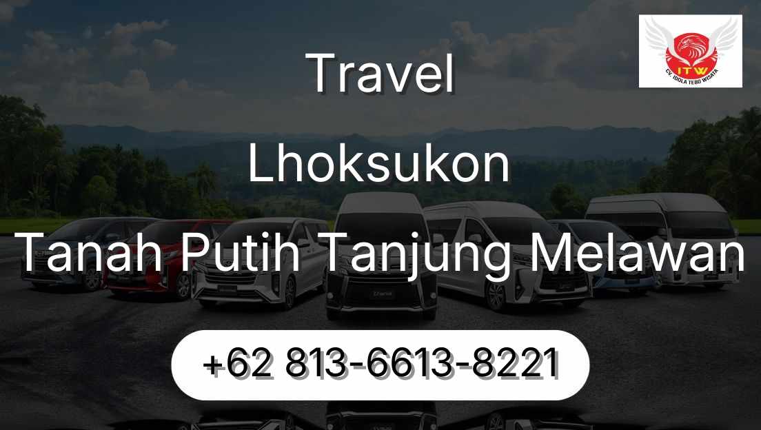 Travel Lhoksukon Tanah Putih Tanjung Melawan