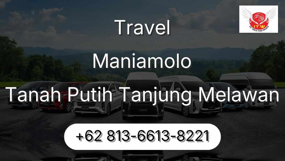 Travel Maniamolo Tanah Putih Tanjung Melawan