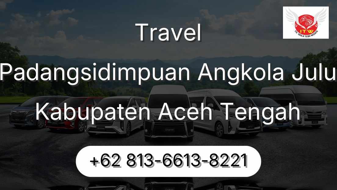 Travel Padangsidimpuan Angkola Julu Kabupaten Aceh Tengah