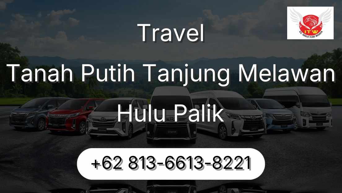 Travel Tanah Putih Tanjung Melawan Hulu Palik