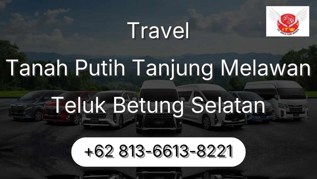 Travel Tanah Putih Tanjung Melawan Teluk Betung Selatan