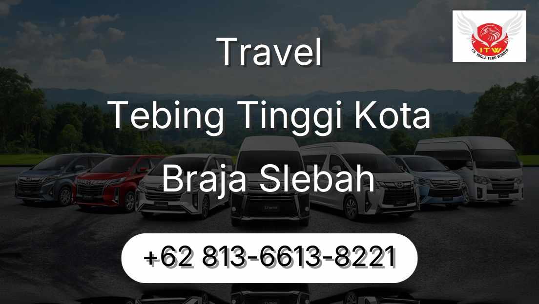 Travel Tebing Tinggi Kota Braja Slebah