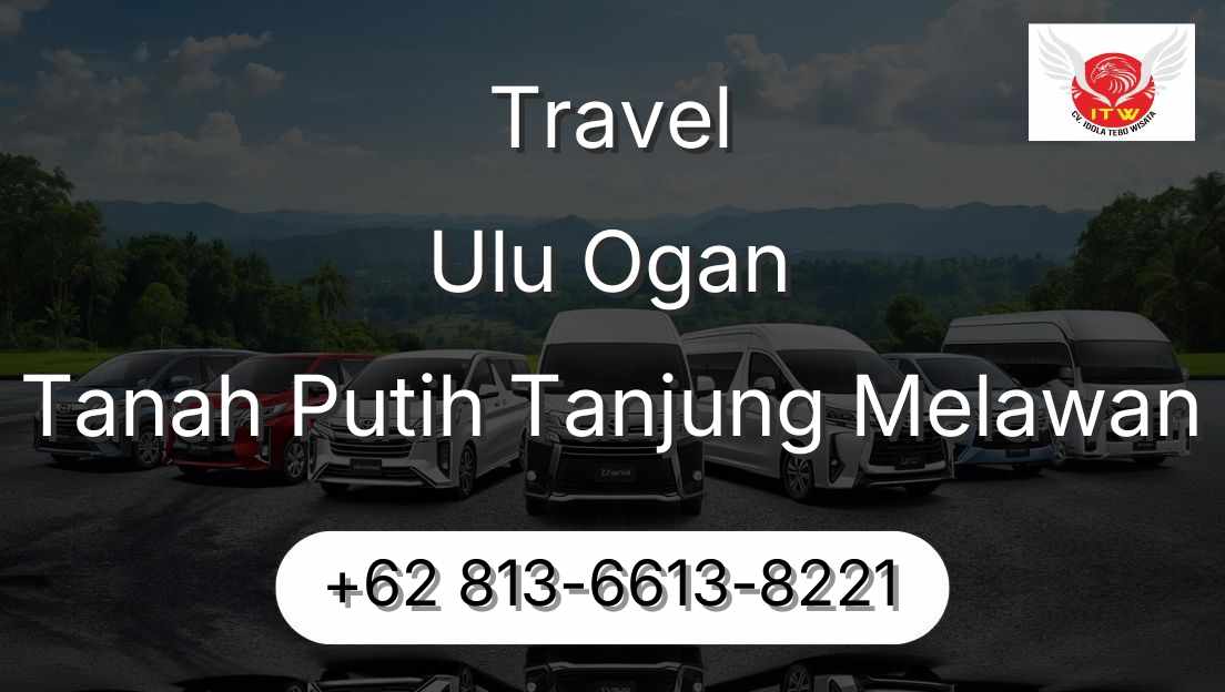 Travel Ulu Ogan Tanah Putih Tanjung Melawan